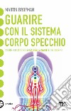 Guarire con il sistema corpo specchio libro di Brofman Martin