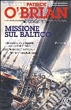 Missione sul Baltico libro di O'Brian Patrick