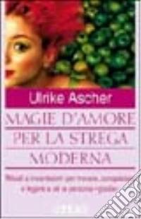 Magie d'amore per la strega moderna libro