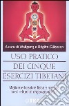 Uso pratico dei cinque esercizi tibetani libro