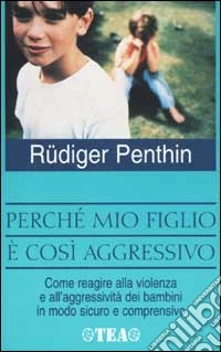 Perché mio figlio è così aggressivo? libro
