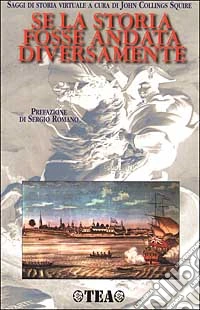 Se la storia fosse andata diversamente. Saggi di storia virtuale libro