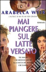 Mai piangere sul latte versato libro