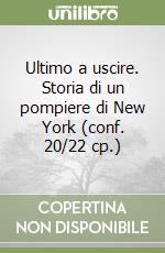 Ultimo a uscire. Storia di un pompiere di New York (conf. 20/22 cp.) libro
