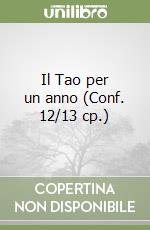 Il Tao per un anno (Conf. 12/13 cp.) libro