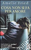 Cosa non si fa per amore libro