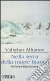 Nella terra della morte bianca libro