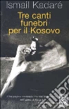 Tre canti funebri per il Kosovo libro