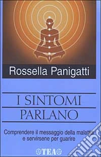 I sintomi parlano. Comprendere il messaggio della malattia e servirsene per guarire
