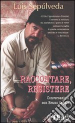 Raccontare; resistere. Conversazioni con Bruno Arpaia libro