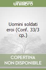 Uomini soldati eroi (Conf. 33/3 cp.) libro