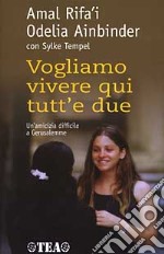 Vogliamo vivere qui tutt'e due. Un'amicizia difficile a Gerusalemme