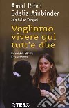 Vogliamo vivere qui tutt'e due. Un'amicizia difficile a Gerusalemme libro