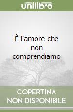 È l'amore che non comprendiamo libro