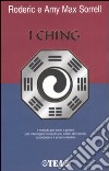 I Ching. Il metodo più facile e pratico per interrogare l'antico oracolo cinese libro