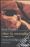 Oltre la muraglia. Un viaggio in Cina libro