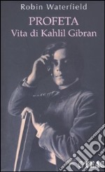 Profeta. Vita di Kahlil Gibran