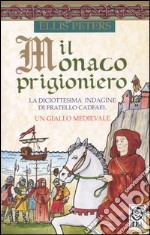 Il monaco prigioniero. La diciottesima indagine di Fratello Cadfael libro