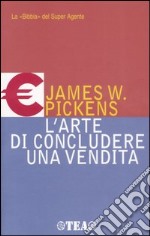 L'arte di concludere una vendita libro