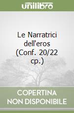 Le Narratrici dell'eros (Conf. 20/22 cp.) libro