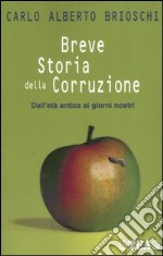 Breve storia della corruzione. Dall'età antica ai giorni nostri libro