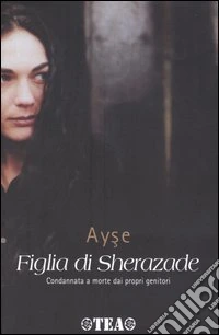Figlia di Sherazade. Condannata a morte dai propri genitori libro