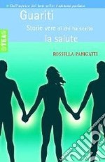 Guariti. Storie vere di chi ha scelto la salute libro