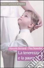 La tenerezza e la paura. Ascoltare i sentimenti dei bambini libro