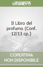 Il Libro del profumo (Conf. 12/13 cp.) libro