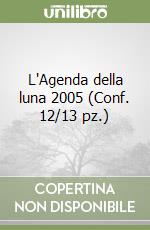 L'Agenda della luna 2005 (Conf. 12/13 pz.) libro