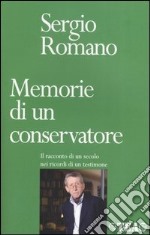 Memorie di un conservatore. Il racconto di un secolo nei ricordi di un testimone libro