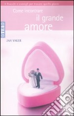 Come incontrare il grande amore libro