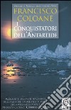 I conquistatori dell'Antartide libro