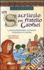 Un sacrilegio per fratello Cadfael libro