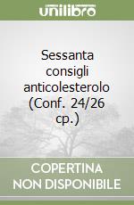 Sessanta consigli anticolesterolo (Conf. 24/26 cp.) libro
