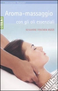 Aroma-massaggio con gli oli essenziali libro
