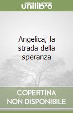 Angelica, la strada della speranza libro