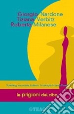 Le prigioni del cibo. Vomiting, anoressia, bulimia. La terapia in tempi brevi libro