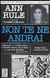 Non te ne andrai libro di Rule Ann