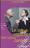 Le brave ragazze non fanno carriera. 101 errori che le donne fanno sul lavoro libro