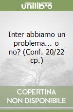 Inter abbiamo un problema... o no? (Conf. 20/22 cp.) libro