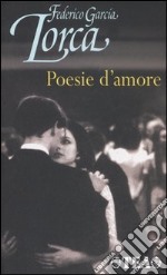 Poesie d'amore. Testo spagnolo a fronte libro