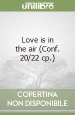 Love is in the air (Conf. 20/22 cp.) libro