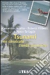 Tsunami. Ho cavalcato l'onda assassina libro