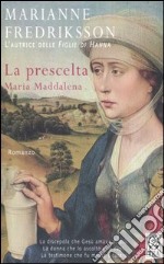 La prescelta. Maria Maddalena libro