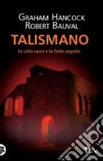 Talismano. Le città sacre e la Fede segreta libro