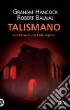 Talismano. Le città sacre e la Fede segreta libro di Hancock Graham Bauval Robert