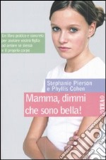 Mamma, dimmi che sono bella! libro