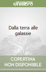 Dalla terra alle galassie