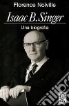 Isaac B. Singer. Una biografia libro di Noiville Florence